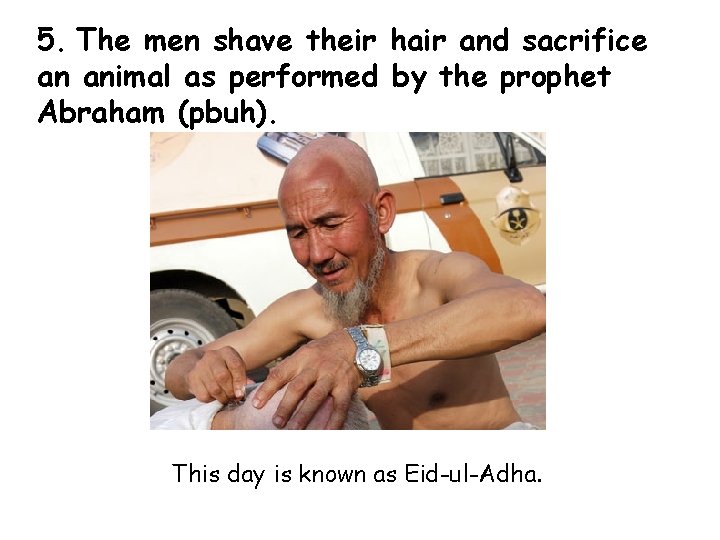 5. The men shave their hair and sacrifice an animal as performed by the