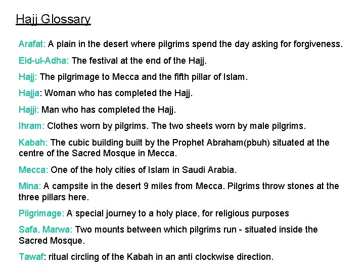 Hajj Glossary Arafat: A plain in the desert where pilgrims spend the day asking