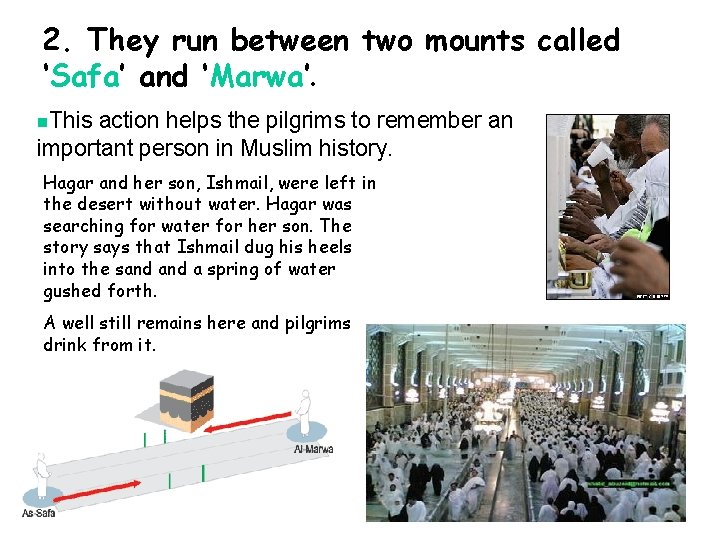 2. They run between two mounts called ‘Safa’ and ‘Marwa’. n. This action helps