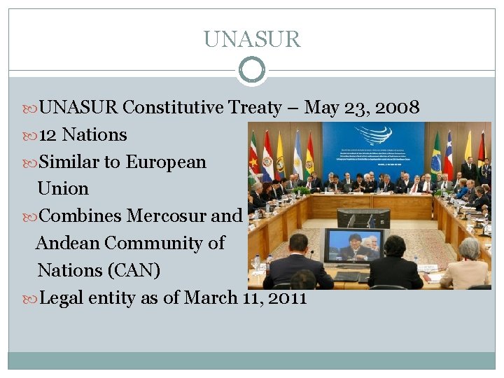 UNASUR Constitutive Treaty – May 23, 2008 12 Nations Similar to European Union Combines