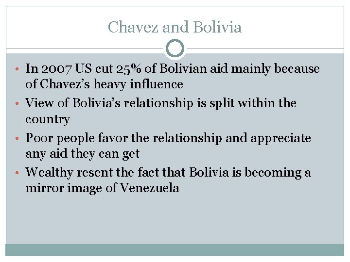 Chavez and Bolivia • In 2007 US cut 25% of Bolivian aid mainly because