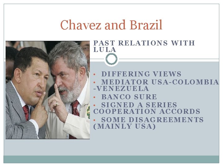 Chavez and Brazil PAST RELATIONS WITH LULA • DIFFERING VIEWS • MEDIATOR USA-COLOMBIA -VENEZUELA