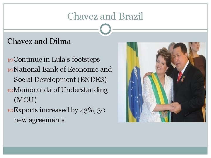 Chavez and Brazil Chavez and Dilma Continue in Lula’s footsteps National Bank of Economic