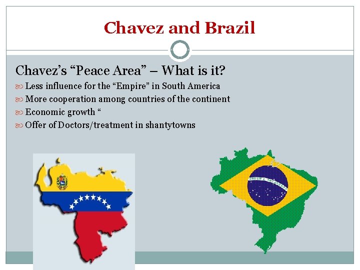 Chavez and Brazil Chavez’s “Peace Area” – What is it? Less influence for the