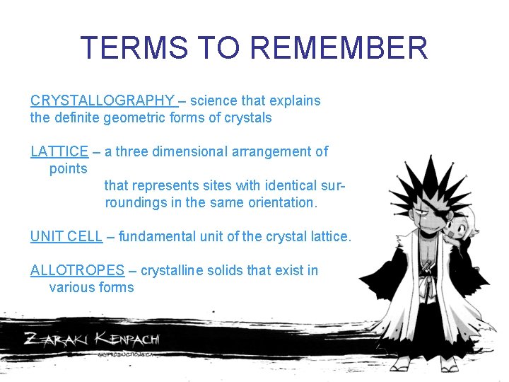 TERMS TO REMEMBER CRYSTALLOGRAPHY – science that explains the definite geometric forms of crystals
