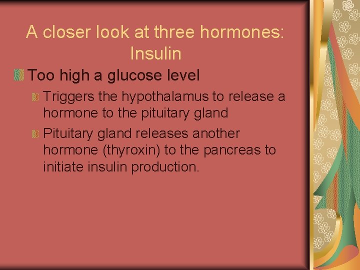 A closer look at three hormones: Insulin Too high a glucose level Triggers the