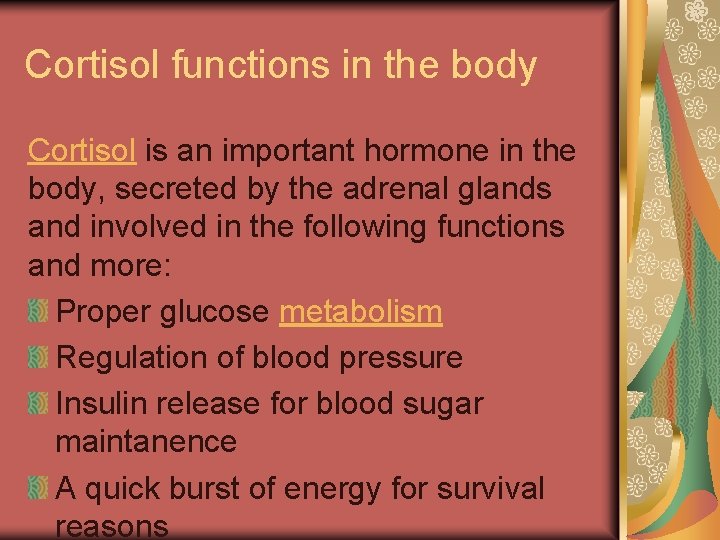 Cortisol functions in the body Cortisol is an important hormone in the body, secreted