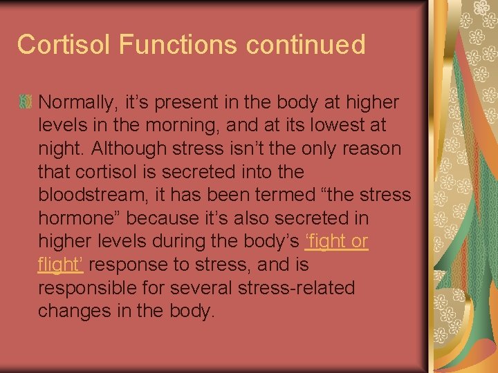 Cortisol Functions continued Normally, it’s present in the body at higher levels in the