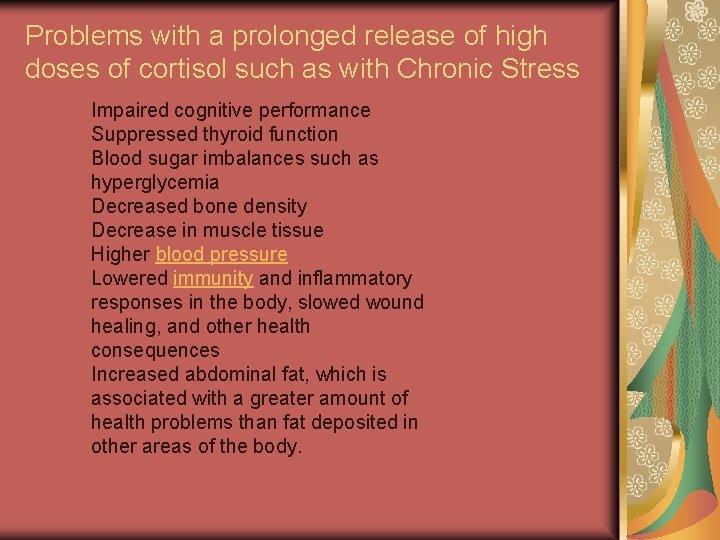 Problems with a prolonged release of high doses of cortisol such as with Chronic