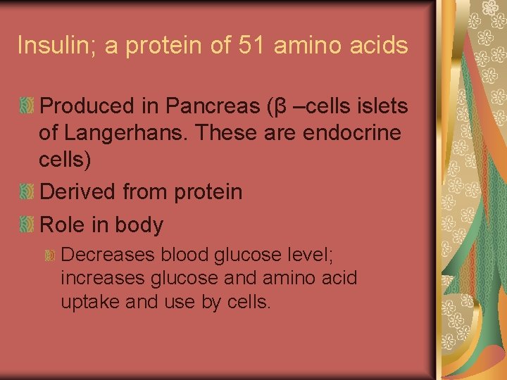 Insulin; a protein of 51 amino acids Produced in Pancreas (β –cells islets of