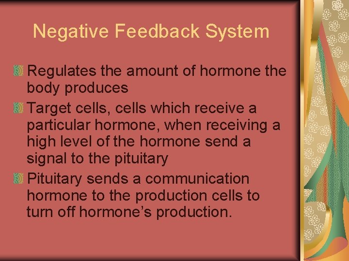 Negative Feedback System Regulates the amount of hormone the body produces Target cells, cells