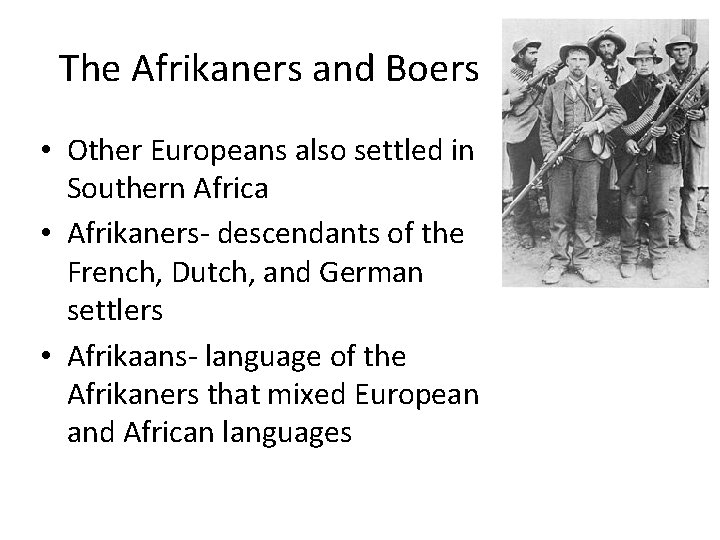 The Afrikaners and Boers • Other Europeans also settled in Southern Africa • Afrikaners-