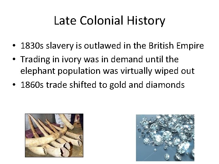 Late Colonial History • 1830 s slavery is outlawed in the British Empire •