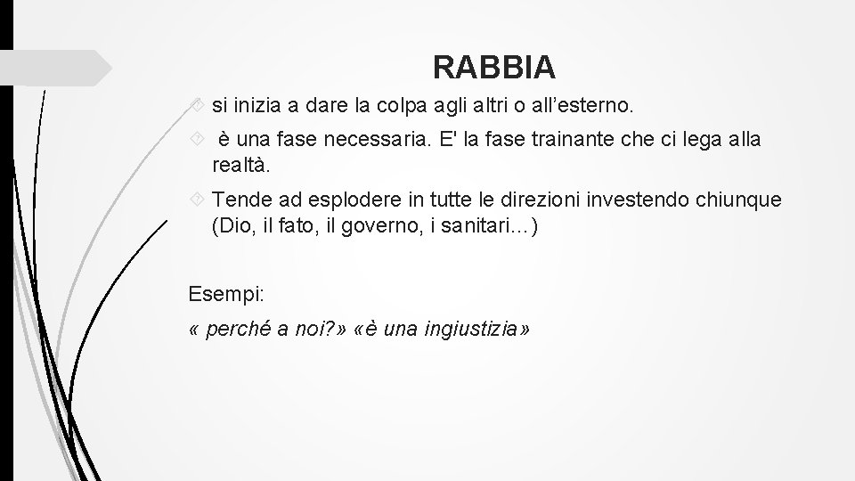 RABBIA si inizia a dare la colpa agli altri o all’esterno. è una fase