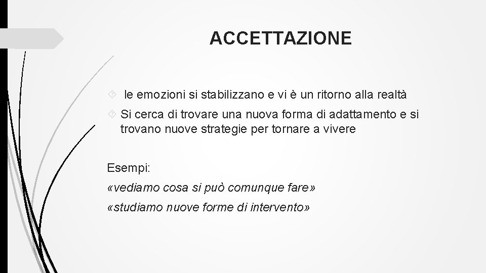 ACCETTAZIONE le emozioni si stabilizzano e vi è un ritorno alla realtà Si cerca