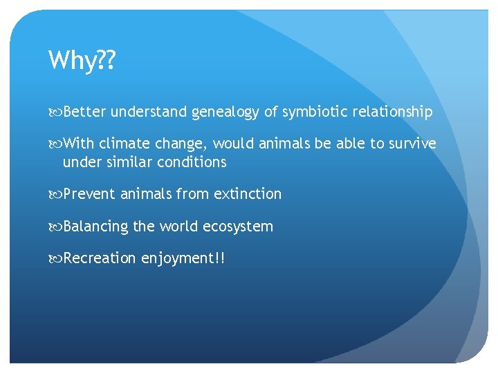 Why? ? Better understand genealogy of symbiotic relationship With climate change, would animals be