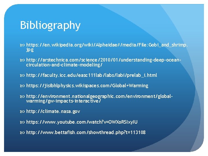 Bibliography https: //en. wikipedia. org/wiki/Alpheidae#/media/File: Gobi_and_shrimp. jpg http: //arstechnica. com/science/2010/01/understanding-deep-oceancirculation-and-climate-modeling/ http: //faculty. icc. edu/easc