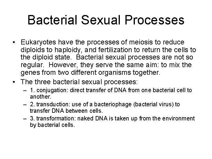 Bacterial Sexual Processes • Eukaryotes have the processes of meiosis to reduce diploids to