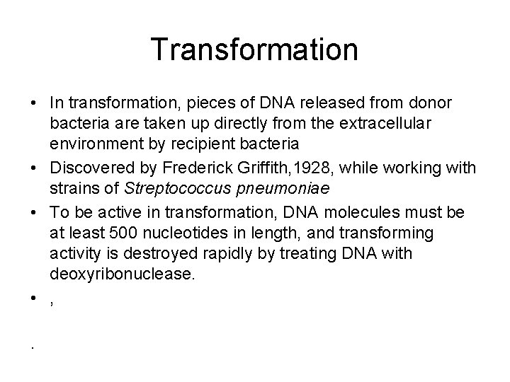 Transformation • In transformation, pieces of DNA released from donor bacteria are taken up