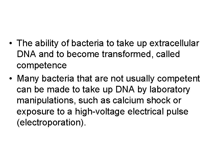  • The ability of bacteria to take up extracellular DNA and to become