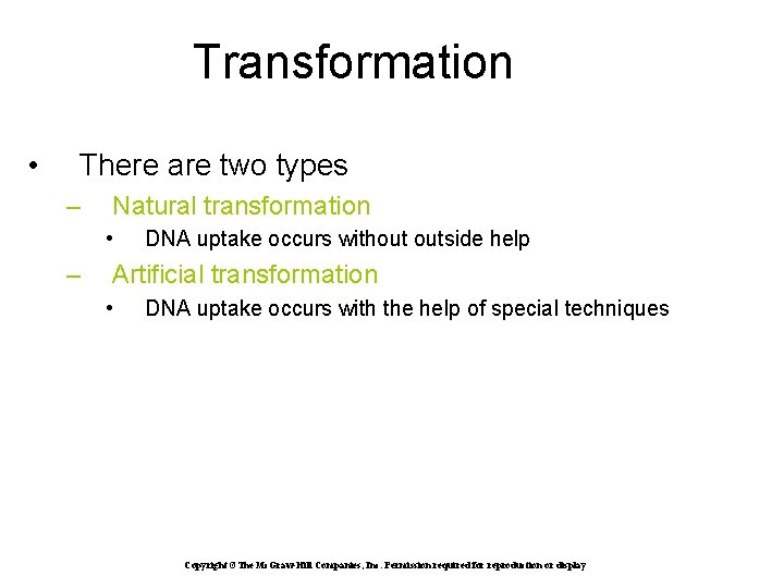 Transformation • There are two types – Natural transformation • – DNA uptake occurs