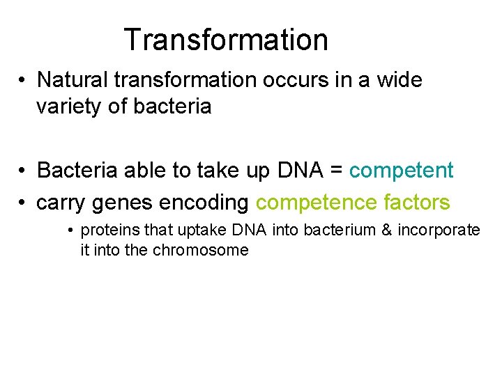 Transformation • Natural transformation occurs in a wide variety of bacteria • Bacteria able