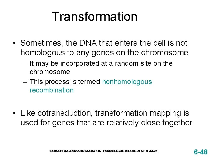 Transformation • Sometimes, the DNA that enters the cell is not homologous to any