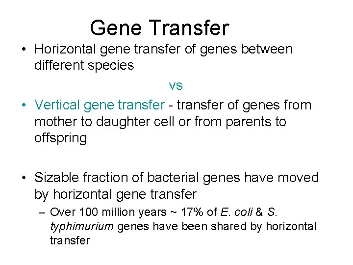 Gene Transfer • Horizontal gene transfer of genes between different species vs • Vertical