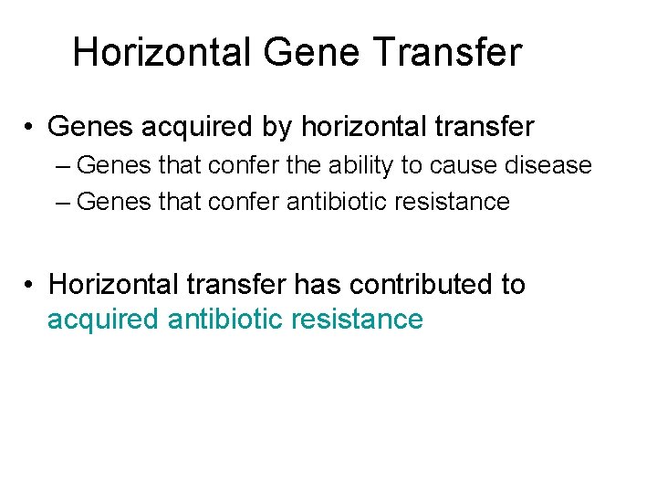 Horizontal Gene Transfer • Genes acquired by horizontal transfer – Genes that confer the