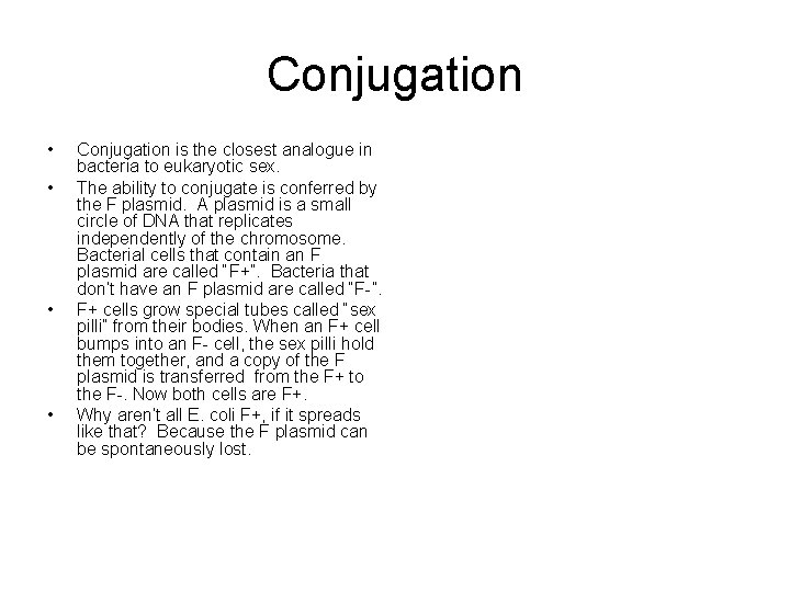 Conjugation • • Conjugation is the closest analogue in bacteria to eukaryotic sex. The