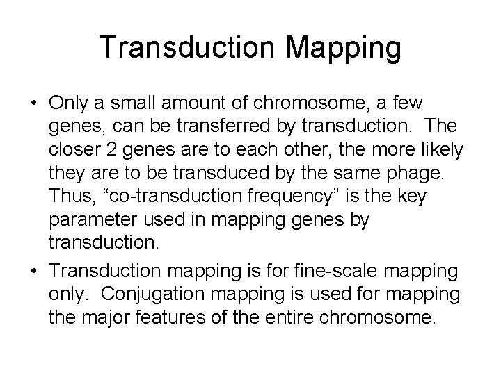 Transduction Mapping • Only a small amount of chromosome, a few genes, can be