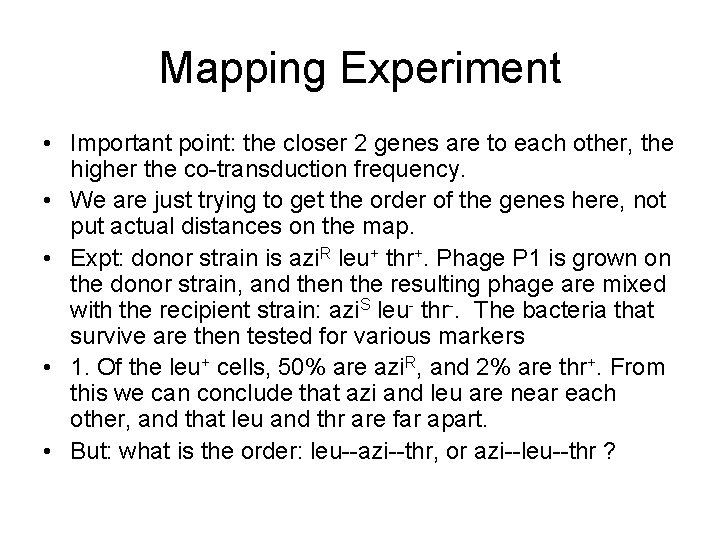 Mapping Experiment • Important point: the closer 2 genes are to each other, the