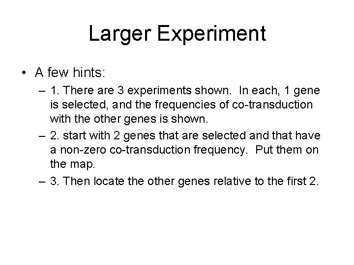 Larger Experiment • A few hints: – 1. There are 3 experiments shown. In