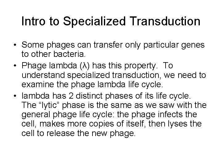 Intro to Specialized Transduction • Some phages can transfer only particular genes to other
