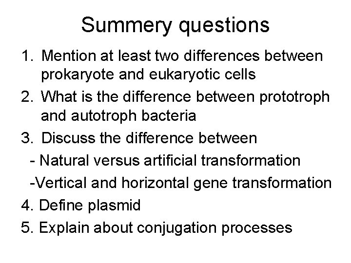 Summery questions 1. Mention at least two differences between prokaryote and eukaryotic cells 2.