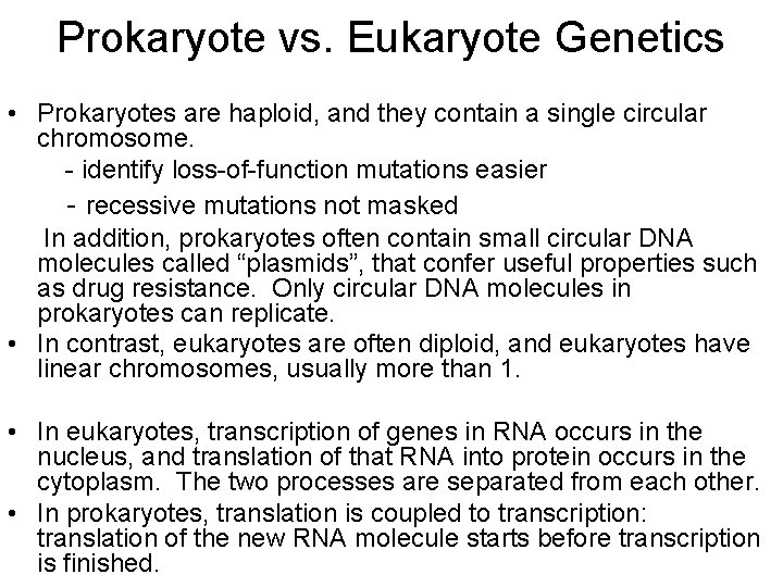 Prokaryote vs. Eukaryote Genetics • Prokaryotes are haploid, and they contain a single circular