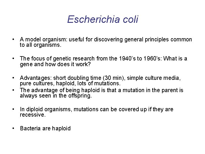 Escherichia coli • A model organism: useful for discovering general principles common to all