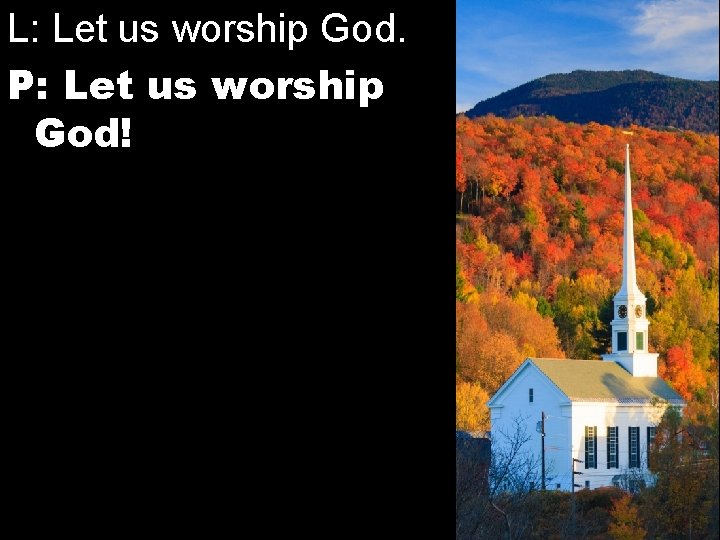 L: Let us worship God. P: Let us worship God! 