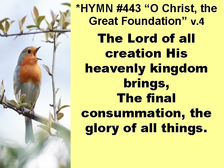 *HYMN #443 “O Christ, the Great Foundation” v. 4 The Lord of all creation