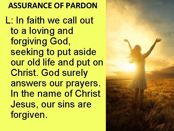 ASSURANCE OF PARDON L: In faith we call out to a loving and forgiving
