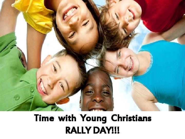 Time with Young Christians RALLY DAY!!! 