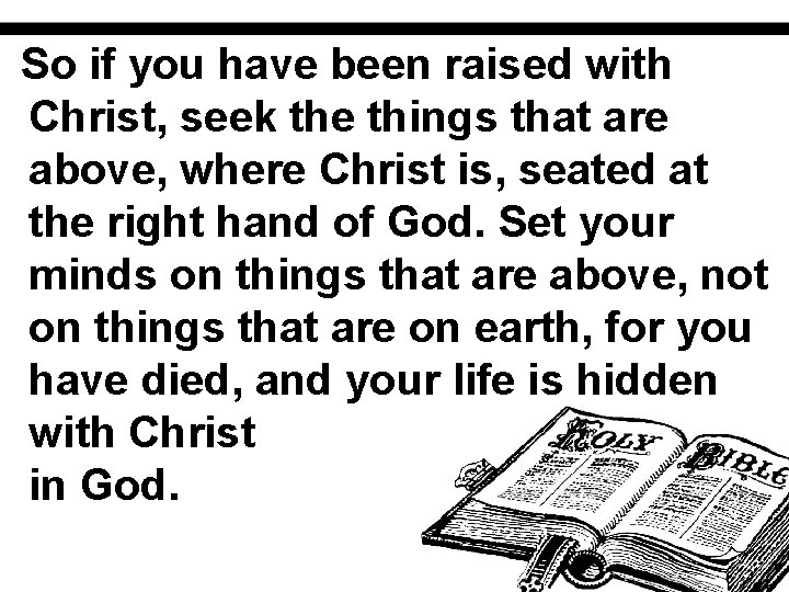 So if you have been raised with Christ, seek the things that are above,