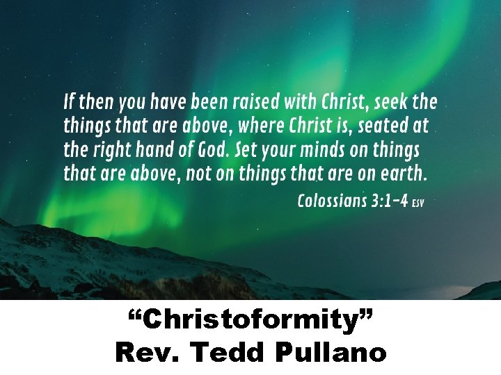 “Christoformity” Rev. Tedd Pullano 