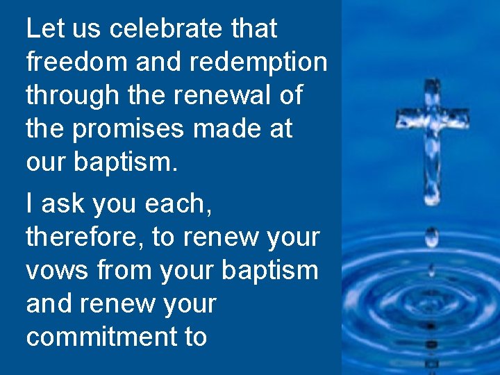 Let us celebrate that freedom and redemption through the renewal of the promises made