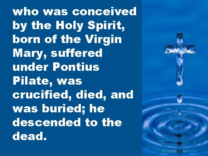 who was conceived by the Holy Spirit, born of the Virgin Mary, suffered under
