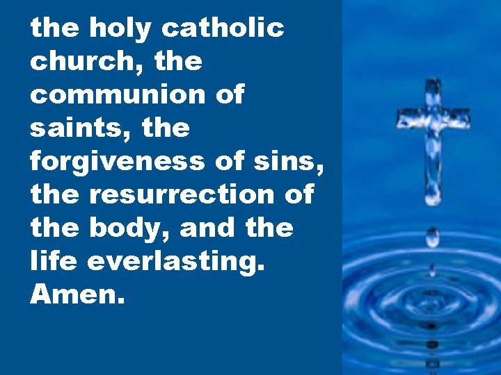 the holy catholic church, the communion of saints, the forgiveness of sins, the resurrection