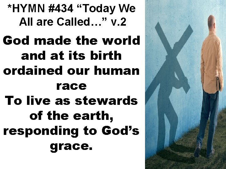 *HYMN #434 “Today We All are Called…” v. 2 God made the world and