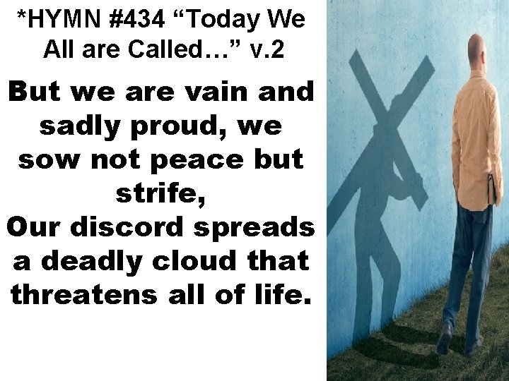 *HYMN #434 “Today We All are Called…” v. 2 But we are vain and