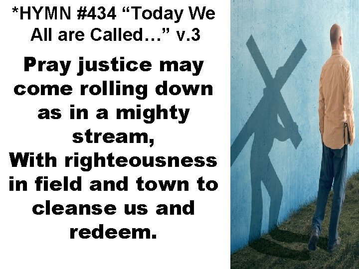 *HYMN #434 “Today We All are Called…” v. 3 Pray justice may come rolling