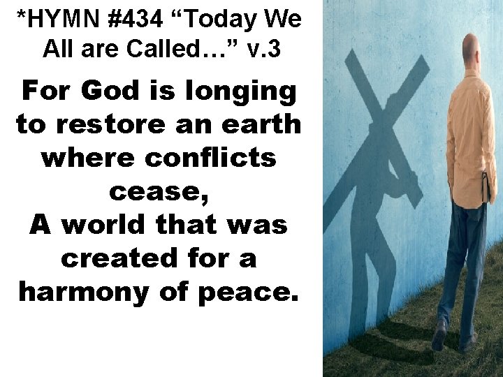 *HYMN #434 “Today We All are Called…” v. 3 For God is longing to